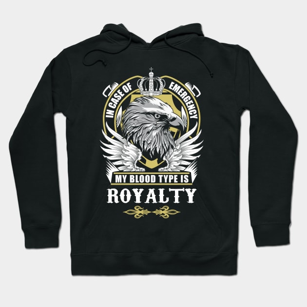 Royalty Name T Shirt - In Case Of Emergency My Blood Type Is Royalty Gift Item Hoodie by AlyssiaAntonio7529